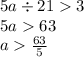 5a \div 21 3 \\ 5a 63 \\ a \frac{63}{5}