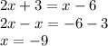 2x + 3 = x - 6 \\ 2x - x = - 6 - 3 \\ x = - 9