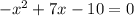 -x^{2}+7x-10=0