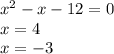 x {}^{2} - x - 12 = 0 \\ x = 4 \\ x = - 3