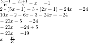 \frac{5x-1}{12} -\frac{2x+1}{8} -x=-1\\2*(5x-1)-3*(2x+1)-24x=-24\\10x-2-6x-3-24x=-24\\-20x-5=-24\\-20x=-24+5\\-20x=-19\\x=\frac{19}{20}