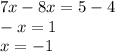 7x - 8x = 5 - 4 \\ - x = 1 \\ x = - 1