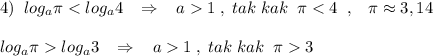 4)\; \; log_{a}\pi 1\; ,\; tak\; kak\; \; \pi log_{a}3\; \; \; \Rightarrow \; \; \; a1\; ,\; tak\; kak\; \; \pi 3