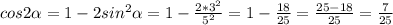 cos2\alpha =1-2sin^2\alpha = 1-\frac{2*3^2}{5^2}=1-\frac{18}{25} =\frac{25-18}{25}= \frac{7}{25}