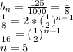 b_{n} =\frac{125}{1000} =\frac{1}{8} \\\frac{1}{8} = 2*(\frac{1}{2})^{n-1} \\\frac{1}{16} =(\frac{1}{2})^{n-1}\\n=5