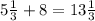 5\frac{1}{3} +8=13\frac{1}{3}