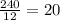 \frac{240}{12} = 20