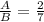 \frac{A}{B} = \frac{2}{7}