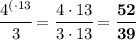 \cfrac{4^{(\cdot13}}{3}=\cfrac{4\cdot13}{3\cdot13}=\bf \cfrac{52}{39}