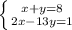 \left \{ {{x+y=8} \atop {2x-13y=1}} \right.