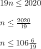 19n \leq 2020\\ \\ n \leq \frac{2020}{19} \\\\ n \leq 106\frac{6}{19}