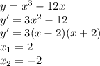 y=x^3-12x\\y'=3x^2-12\\y'=3(x-2)(x+2)\\x_1=2\\x_2=-2