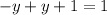 -y +y+1=1