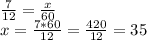 \frac{7}{12} = \frac{x}{60}\\ x = \frac{7*60}{12} = \frac{420}{12} = 35