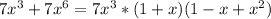 7x^{3} +7x^{6} =7x^{3} *(1+x)(1-x+x^{2} )