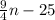 \frac{9}{4}n -25