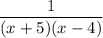 \dfrac{1}{(x+5)(x-4)}