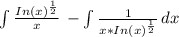 \int\limits\frac{In(x)^{\frac{1}{2}} }{x} } } } \, -\int\limits\frac{1}{x*In(x)^{\frac{1}{2} } } } \, dx