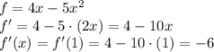 f=4x-5x^2\\f'=4-5\cdot (2x)=4-10x\\f'(x)=f'(1)=4-10 \cdot (1)=-6