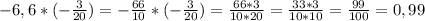 -6,6 *(-\frac{3}{20})=-\frac{66}{10}*(-\frac{3}{20})=\frac{66*3}{10*20}=\frac{33*3}{10*10}=\frac{99}{100}=0,99