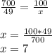 \frac{700}{49} =\frac{100}{x} \\\\x=\frac{100*49}{700} \\x=7