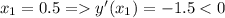 x_{1} = 0.5 = y'(x_{1}) = - 1.5 < 0