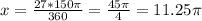 x = \frac{27*150\pi }{360} = \frac{45\pi }{4} =11.25\pi