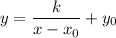 y = \dfrac{k}{x - x_0} + y_0