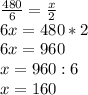 \frac{480}{6} =\frac{x}{2} \\6x=480*2\\6x=960\\x=960:6\\x=160