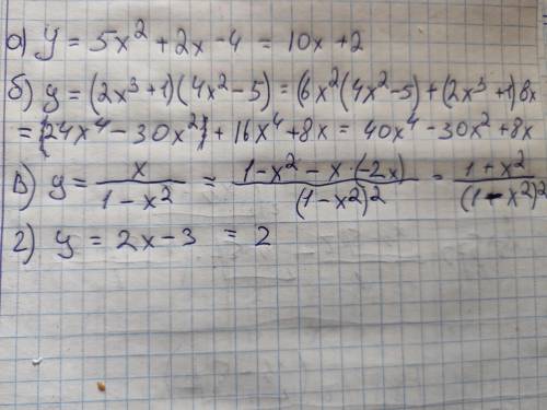 Найдите производную: а. у=5х^2+2х-4 б. у=(2х^3+1)*(4х^2-5) в. у=х/1-х^2 г. у=2х-3