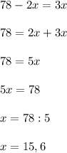 78-2x=3x\\\\78=2x+3x\\\\78=5x\\\\5x=78\\\\x=78:5\\\\x=15,6