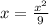 x= \frac{x^{2} }{9}