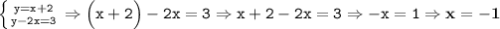 \tt \left \{ {{y=x+2} \atop {y-2x=3}} \right. \Rightarrow \Big(x+2\Big)-2x=3 \Rightarrow x+2-2x=3\Rightarrow -x=1\Rightarrow \bf x=-1