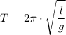 \displaystyle T=2\pi\cdot\sqrt{\frac{l}{g}}