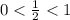 0 < \frac12 < 1