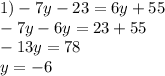 1) - 7y - 23 = 6y + 55 \\ - 7y - 6y = 23 + 55 \\ - 13y = 78 \\ y = - 6