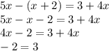 5x - (x + 2) = 3+ 4x \\ 5x - x - 2 = 3 + 4x \\ 4x - 2 = 3 + 4x \\ - 2 = 3