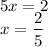 5x=2\\x=\dfrac{2}{5}