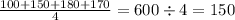 \frac{100 + 150 + 180 + 170}{4} = 600 \div 4 = 150