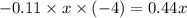 - 0.11 \times x \times ( - 4) = 0.44x