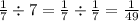 \frac{1}{7} \div 7 = \frac{1}{7} \div \frac{1}{7} = \frac{1}{49}