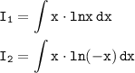 \tt\displaystyle I_1= \int {x\cdot lnx} \, dx \\\\\ I_2 = \int {x\cdot ln(-x)} \, dx