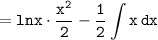 \tt\displaystyle=lnx\cdot\frac{x^2}{2}-\frac{1}{2}\int {{x}} \, dx