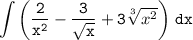 \tt\displaystyle\int{\left(\frac{2}{x^2} - \frac{3}{\sqrt{x}} + 3\sqrt[3]{x^2}}\right)\,dx