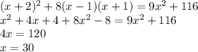 (x + 2)^2 + 8(x - 1)(x + 1) =9x^2 + 116\\x^2+4x+4+8x^2-8=9x^2+116\\4x=120\\x=30