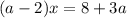 (a - 2)x = 8 + 3a