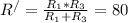 R^{/} =\frac{R_{1}*R_{3}}{R_{1}+R_{3}} = 80