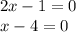 2x-1=0\\x-4=0