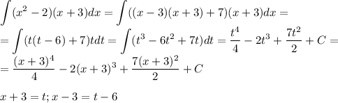 \displaystyle\int(x^2-2)(x+3)dx=\int((x-3)(x+3)+7)(x+3)dx=\\=\int(t(t-6)+7)tdt=\int(t^3-6t^2+7t)dt=\frac{t^4}{4}-2t^3+\frac{7t^2}{2}+C=\\=\frac{(x+3)^4}{4}-2(x+3)^3+\frac{7(x+3)^2}{2}+C\\\\x+3=t;x-3=t-6