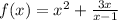 f(x)=x^{2} +\frac{3x}{x-1}